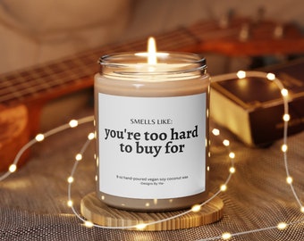 Smells like you are too hard to buy for - Funny Scented Candle, 9oz - Funny gift for him, for her, for coworker
