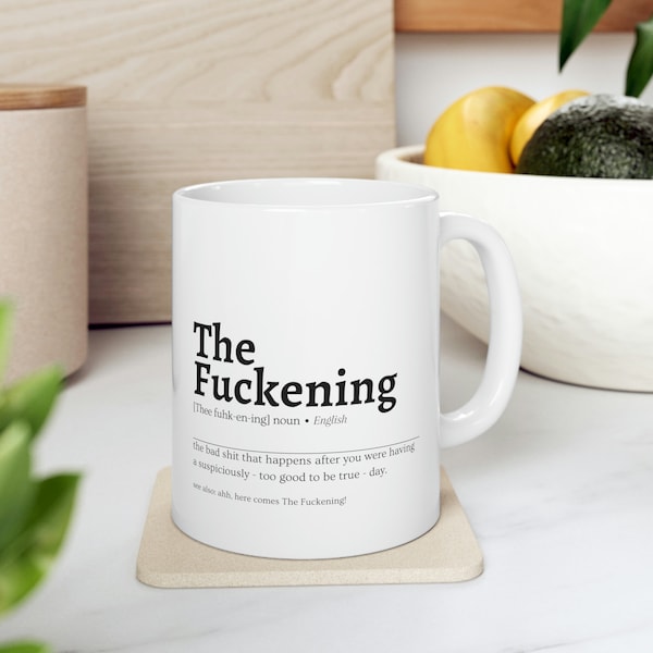 The Fuckening Ceramic Mug 11oz - Sarcastic Coffee Mug - Funny Coffee Mug - Swear Mug - Inappropriate Mug - Funny Mug - Gift For Him Her