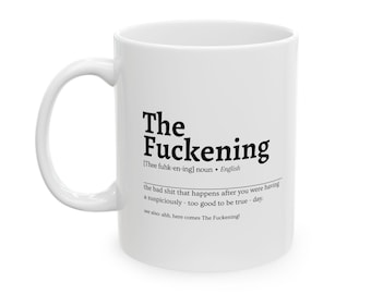 The Fuckening Ceramic Mug 11oz - Sarcastic Coffee Mug - Funny Coffee Mug - Swear Mug - Inappropriate Mug - Funny Mug - Gift For Him Her