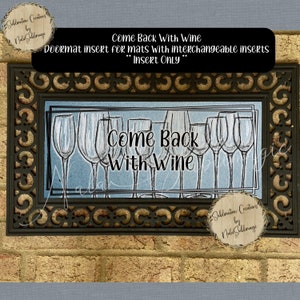 Come Back with Wine - (22"w x 9.8"h) Custom made switchable doormat insert **INSERT ONLY **