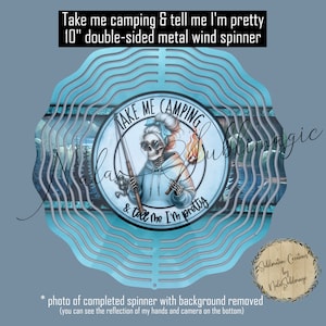 Take me Camping & Tell me I&#39;m pretty -  10&quot; Double-sided Metal Wind Spinner