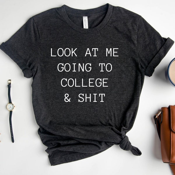 Look At Me Shirt, Going To College And Shit Tee, Funny College Shirt, Sarcastic Saying Student Tee, Sarcastic School Outfit, Student Tee