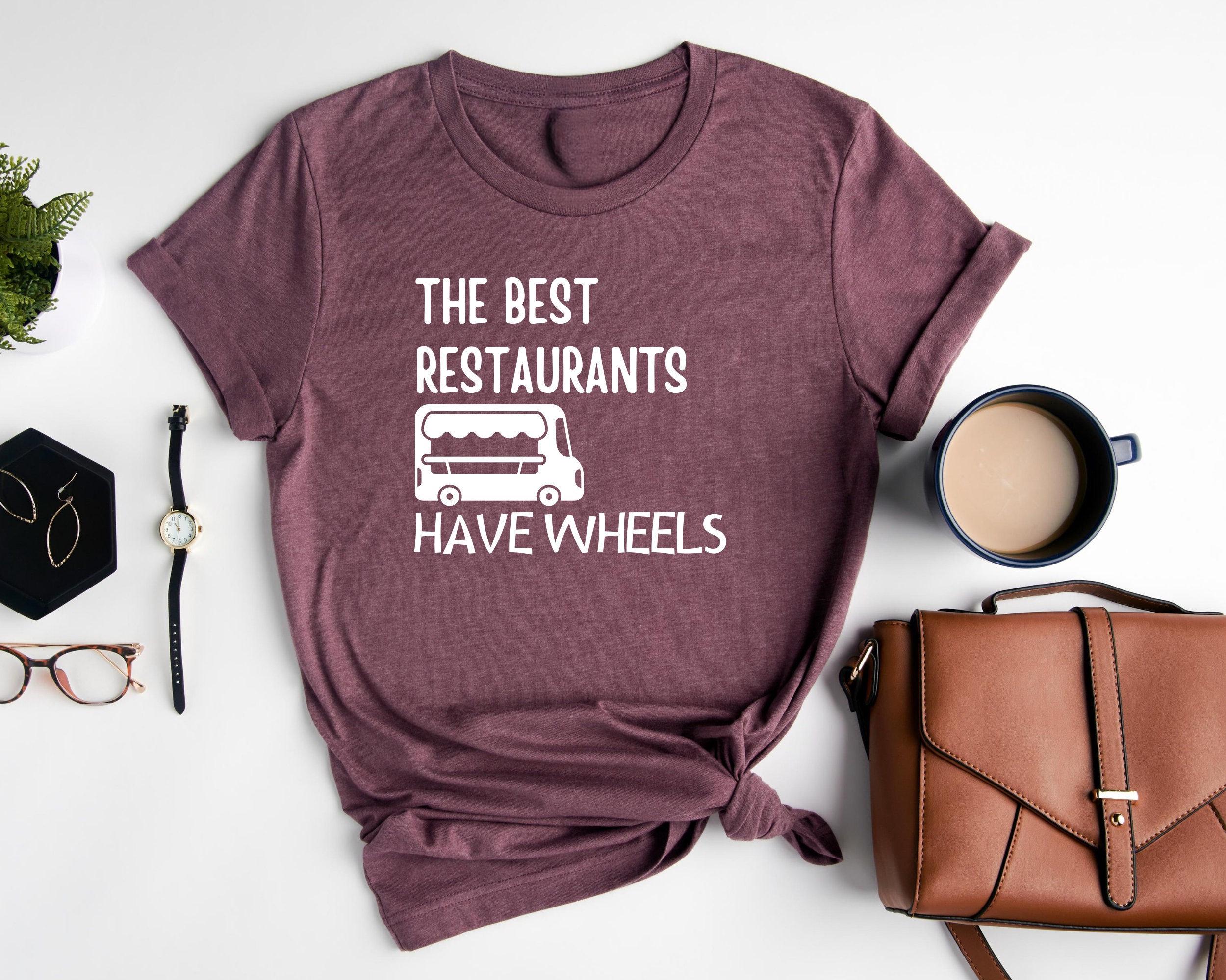 The Best Restaurants Have Wheels Food Truck T-Shirt The Best Restaurants Have Wheels Food Truck T-Shirt