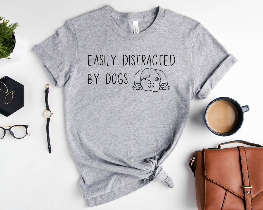 Easily Distracted by Dogs Shirt, Dog Owner Tshirt, Dog Mama Shirt, Pet