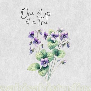 May include: A watercolour illustration of purple and white violets with green leaves. The image includes the text "One step at a time" in elegant script. The background is a textured, off-white colour.