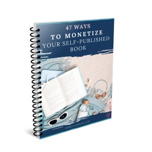 47 Ways To Monetize Your Self Published Book Mini Course