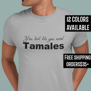 You look like you need Tamales shirt, Tamales T-shirt Holiday T-shirt Tamalada Tamale Gift, Tamale Gift, Mexican Foodie, Gift for Latinx