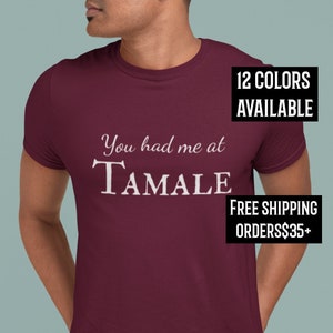 You had me at Tamale shirt, Tamales T-shirt Holiday T-shirt Tamalada T-shirt Tamale Gift, Tamale Gift, Mexican Foodie, Gift for Latinx