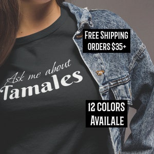 Ask me about Tamales Shirt, Tamales T-shirt Holiday T-shirt Tamalada Tamale Gift, Tamale Gift, Tamales, Mexican Foodie, Gift for Latinx