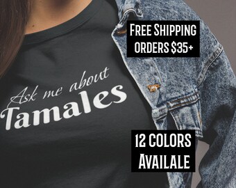Ask me about Tamales Shirt, Tamales T-shirt Holiday T-shirt Tamalada Tamale Gift, Tamale Gift, Tamales, Mexican Foodie, Gift for Latinx