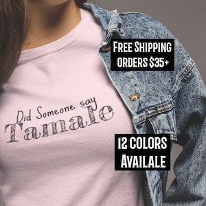 Did Someone Say Tamale Shirt Tamales T-shirt Holiday Tamalada T-shirt Tamale Gift, Tamales, Tamale Gift Mexican Foodie, Gift for Latin