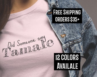 Did Someone Say Tamale Shirt Tamales T-shirt Holiday Tamalada T-shirt Tamale Gift, Tamales, Tamale Gift Mexican Foodie, Gift for Latin