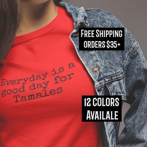 Everyday is a good day for Tamales shirt, Tamales T-shirt Holiday T-shirt Tamalada, T-shirt Tamale Gift, Mexican Foodie, Gift for Latinx