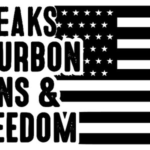 May include: Black and white graphic design with the text "Steaks, Bourbon, Guns & Freedom" superimposed over a stylized American flag.