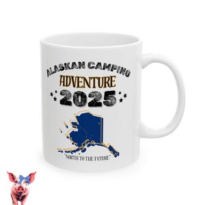 Alaskan Travel Mug, Camping Adventure in Alaska Cup, North to the Future, Themed Souvenir Mug, Family Excursion 2025