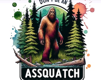 Don't Be An Assquatch PNG, Bigfoot png, grappige citaten png, Bigfoot, Assquatch-clipart, sublimatieontwerp, digitale download PNG