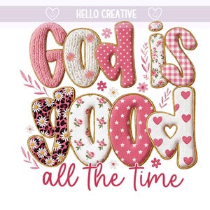 May include: A decorative graphic with the phrase "God is good all the time." The letters are in various patterns, including pink polka dots, floral, and leopard print. The text is outlined in gold and set against a white background.