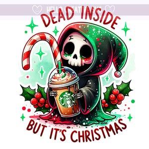 May include: A whimsical illustration features a skeleton in a black and green hooded robe holding a coffee drink and a candy cane. The text reads "DEAD INSIDE BUT IT'S CHRISTMAS" in red and white. Holly and star accents complete the festive design.