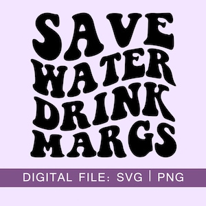 Ahorra agua, bebe margaritas SVG PNG, Svg sarcástico, Svg de alcohol, cita divertida, letras onduladas, archivo de corte de silueta, Cricut Svg, descarga digital SVG