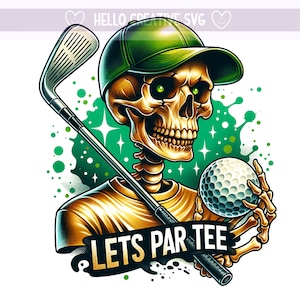 May include: A skeleton wearing a green baseball cap and a yellow shirt holds a golf club and a golf ball. The text "LETS PAR TEE" is written on a black ribbon.
