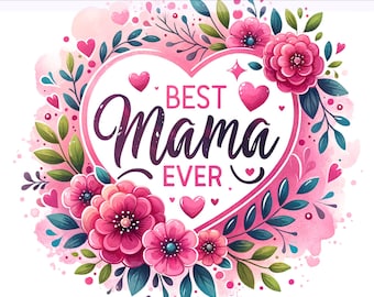 Best Mama Ever Png, Best Mom PNG, Mother's Day, Floral Mom Clipart, Mother's Day PNG, Mama Clipart, Sublimation Design, PNG Digital Download