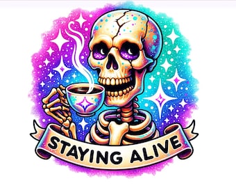 Staying Alive PNG, Snarky Skeleton Coffee Png, Coffee Clipart, Coffee Skeleton PNG, Skeleton, Sublimation Design, PNG Digital Download