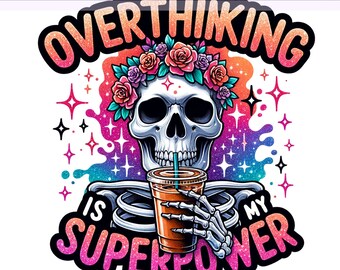 Overthinking is My Superpower PNG, Skull Skeleton Clipart, Sarcastic Png, Sarcastic Skeleton, Sublimation Design, PNG Digital Download
