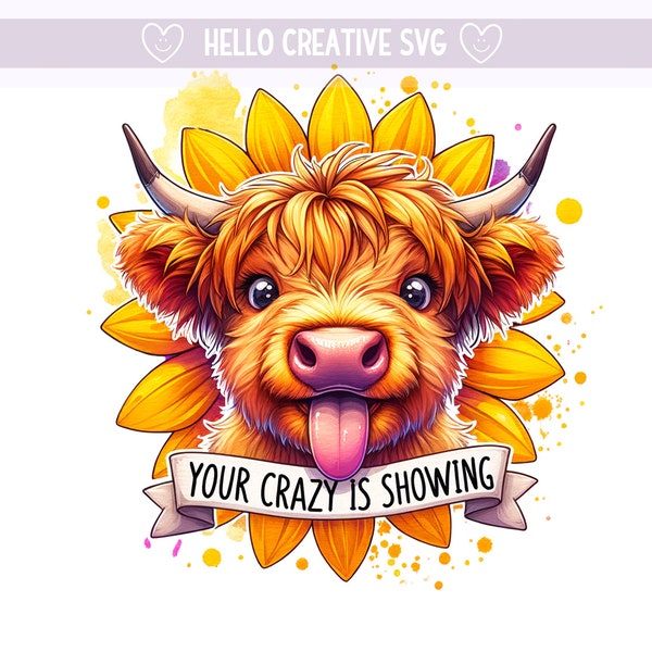 Your Crazy is Showing PNG, Highland Cow Clipart, Heifer Cow png, Western Cow png, Sunflower png, Sublimation Design, PNG Digital Download