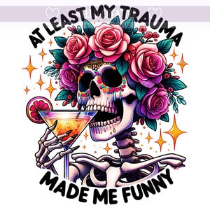 At Least My Trauma Made Me Funny PNG, Snarky Skeleton Png Clipart, Sarcastic PNG, Sublimation Design, PNG Digital Download