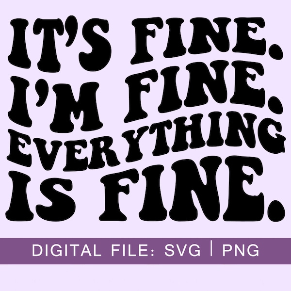 It's Fine I'm Fine Everything is Fine Svg, Its Fine Im Fine SVG, Cheery Vibes svg, Wavy Letters, SVG Digital, Digital Download, PNG File
