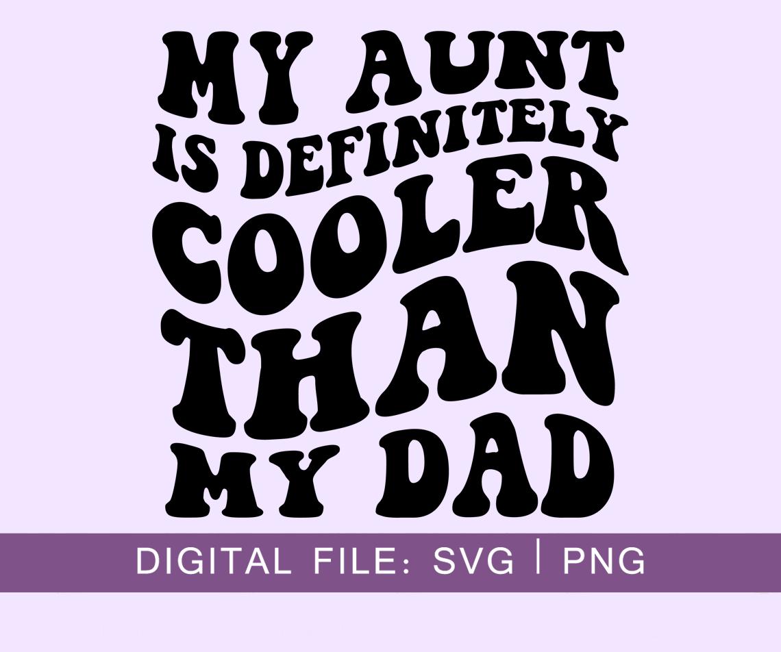 Minha tia é definitivamente mais legal que meu pai SVG, Tia SVG, Corte SVG, Letras onduladas, Arquivo de corte Silhouette, Cricut SVG, Download digital SVG