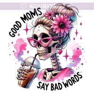 Gute Mütter sagen schlechte Worte PNG, sarkastische Mama, gute Mütter PNG, Mama Leben Png, Kaffee-Mama, Skelett-Mama, Sublimation Design, PNG digitaler Download