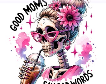 Buenas mamás dicen malas palabras PNG, Mamá sarcástica, Buenas mamás PNG, Vida de mamá PNG, Mamá del café, Mamá esqueleto, Diseño de sublimación, Descarga digital PNG