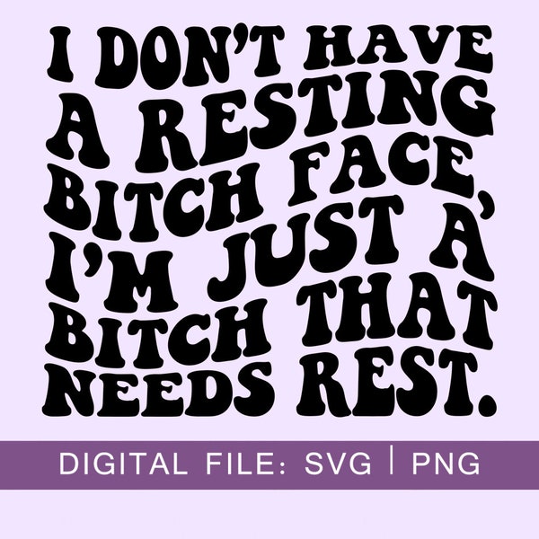 I Don't Have A Resting Bitch Face, I'm Just A Bitch Who Needs Some Rest SVG, Wavy Letters Svg, Cut file, Cricut Svg, SVG Digital Download