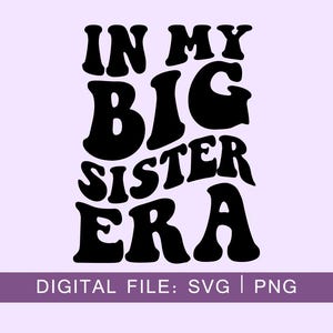 In meiner großen Schwester Era SVG, große Schwester Era svg, große Sis Png, wellige Buchstaben, Silhouette Cut-Datei, Cricut svg, SVG Digital Download