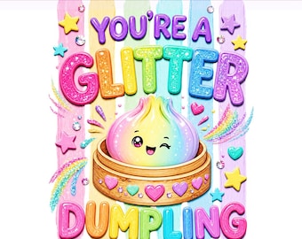 You're A Glitter Dumpling Png, Colorful Dumpling Png, Rainbow Png, Preppy Shirt Png, Sublimation Design, PNG Digital Download