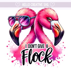 May include: Two pink flamingos with sunglasses, one facing left and the other facing right, with a watercolor background and the text "I don't give a flock".