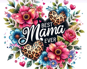 Best Mama Ever Png, Best Mom PNG, Mother's Day, Floral Mom Clipart, Mother's Day PNG, Mama Clipart, Sublimation Design, PNG Digital Download