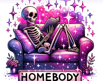 Homebody PNG, Reading PNG, Snarky Skeleton Skeleton png, Sarcastic Skeleton, Funny Skeleton, Sublimation Design, PNG Digital Download