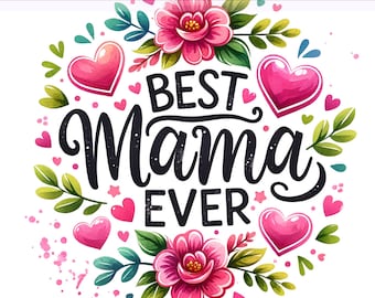 Best Mama Ever Png, Best Mom PNG, Mother's Day, Floral Mom Clipart, Mother's Day PNG, Mama Clipart, Sublimation Design, PNG Digital Download