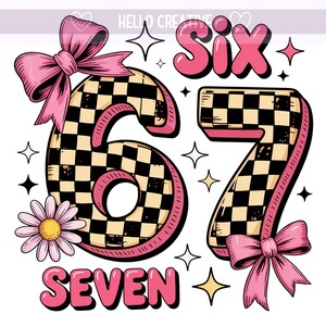 May include: A colourful graphic featuring the numbers "6" and "7" with a checkered pattern, pink bows, and the words "Six" and "Seven". A daisy and star accents complete the design. The design is on a white background.