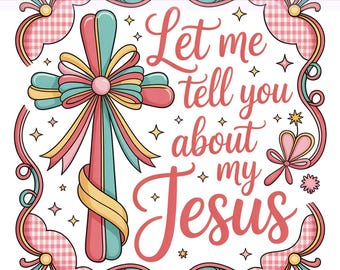 Christian Coquette Png, Let Me Tell You About My Jesus Png, Christian Cross, Bible Verse, Religious, Sublimation Design,PNG Digital Download
