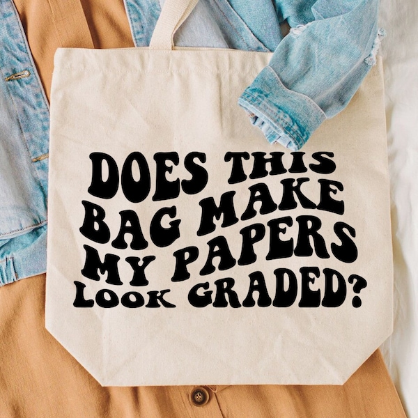 Does This Bag Make My Papers Look Graded svg, Teacher tote, Wavy Letters Svg, Silhouette Cut file, Cricut Svg, SVG Digital Download