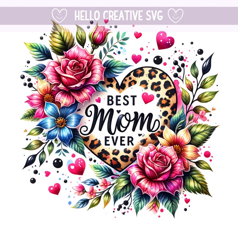 May include: A watercolor illustration of a leopard print heart with the text "Best Mom Ever" surrounded by colorful flowers.