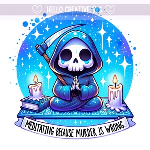May include: A cartoon illustration of the Grim Reaper meditating with a scythe, two candles, and a book on a blue and purple patterned mat. The text "Meditating because murder is wrong." is written on a banner below the mat.
