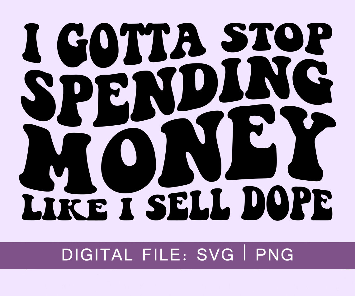 I Got to Stop Spending Money Like I Sell Dope SVG, Spending  display picture 2