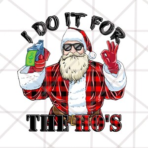 May include: Illustration of Santa Claus wearing sunglasses and a red plaid jacket, holding a toy gun with money and making an 'okay' hand gesture. The text reads "I DO IT FOR THE HO'S".