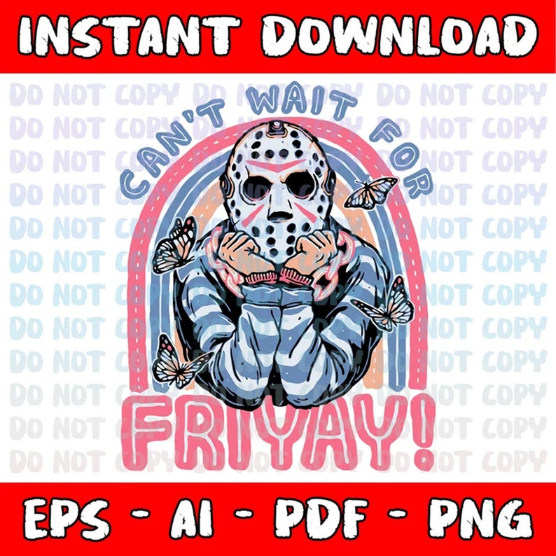 May include: Digital download graphic featuring a character in a hockey mask with the text "Can't Wait For Friyay!" above a rainbow and butterflies. The design includes the file types EPS, AI, PDF, and PNG.