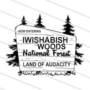 May include: Black and white illustration of a wooden sign for the Iwishabish Woods National Forest. The sign reads "Now Entering" at the top, with the forest name in the center and "Land of Audacity" at the bottom. Pine trees and grass are also included.