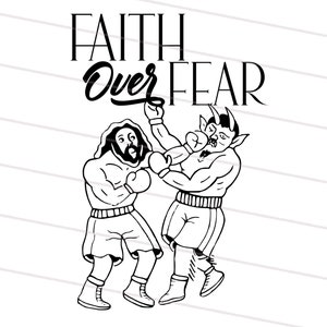 May include: Black and white line art illustration of two boxers fighting. One boxer is wearing a crown and the other is wearing horns. The text "Faith Over Fear" is above the boxers.